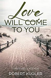 Love will come to you by Robert Kugler