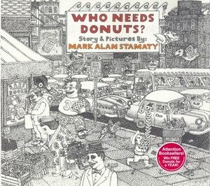 Who Needs Donuts? by Mark Alan Stamaty
