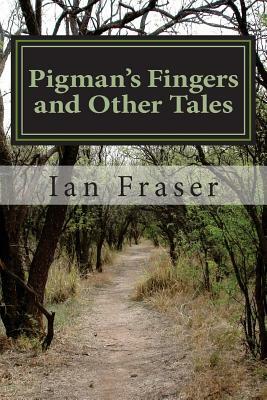 Pigman's Fingers and Other Tales by Ian Fraser