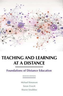 Teaching and Learning at a Distance: Foundations of Distance Education 7th Edition by Susan Zvacek, Michael Simonson, Sharon Smaldino