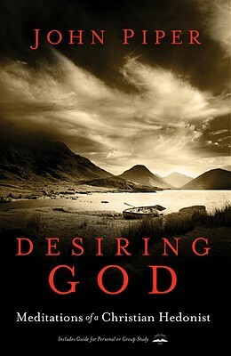 Desiring God: Meditations of a Christian Hedonist by John Piper