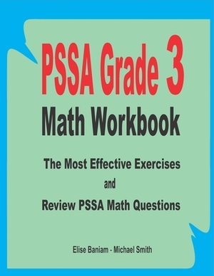 PSSA Grade 3 Math Workbook: The Most Effective Exercises and Review PSSA Math Questions by Michael Smith, Elise Baniam