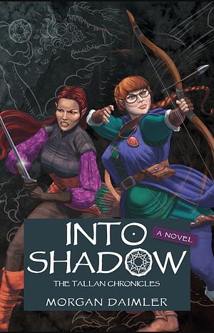 Into Shadow: The Tallan Chronicles by Morgan Daimler