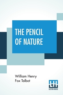 The Pencil Of Nature by William Henry Fox Talbot