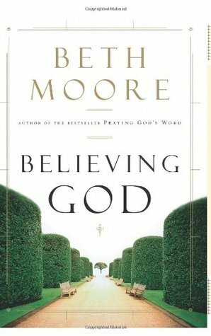 Believing God by Beth Moore