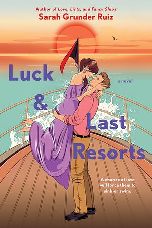 Luck and Last Resorts by Sarah Grunder Ruiz