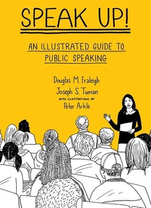 Speak Up: An Illustrated Guide to Public Speaking by Peter Arkle, Joseph S. Tuman, Douglas M. Fraleigh