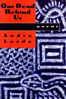 Our Dead Behind Us: Poems by Audre Lorde
