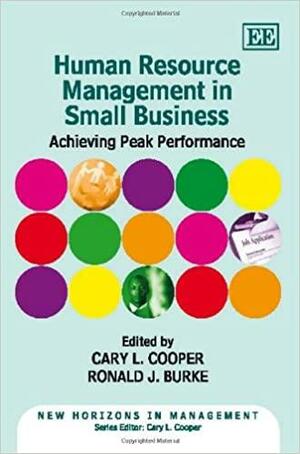 Human Resource Management in Small Business: Achieving Peak Performance by Ronald J. Burke, Cary L. Cooper