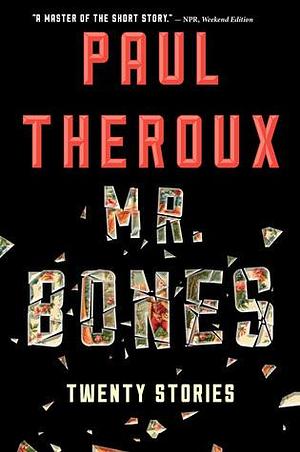 Mr. Bones: Twenty Stories by Paul Theroux