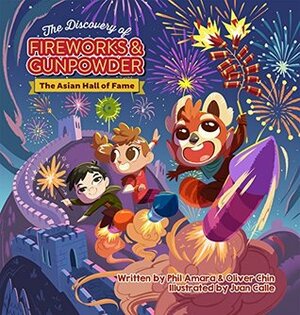The Discovery of Fireworks and Gunpowder: The Asian Hall of Fame by Juan Calle, Oliver Chin, Philip Amara