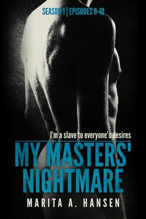 My Masters' Nightmare Season 1, Episodes 6 - 10 by Marita A. Hansen