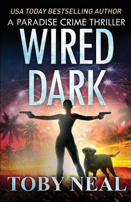 Wired Dark by Toby Neal