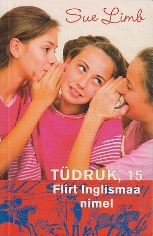 Tüdruk, 15: Flirt Inglismaa nimel by Sue Limb