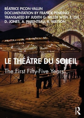 Le Théâtre Du Soleil: The First Fifty-Five Years by Béatrice Picon-Vallin