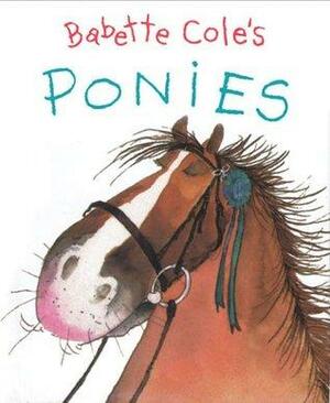 Babette Cole's Ponies by Babette Cole