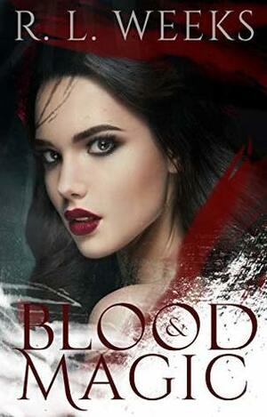 Blood and Magic by R.L. Weeks