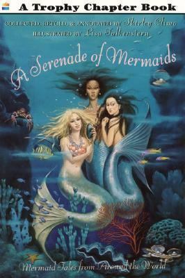 A Serenade of Mermaids: Mermaid Tales from Around the World by Lisa Falkenstern, Shirley Climo