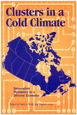 Clusters in a Cold Climate, Volume 88: Innovation Dynamics in a Diverse Economy by Matthew Lucas, David A. Wolfe