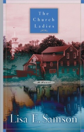 The Church Ladies by Lisa E. Samson, Lisa Samson