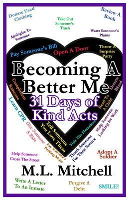 Becoming A Better Me: : 31 Days of Kind Acts by M. L. Mitchell