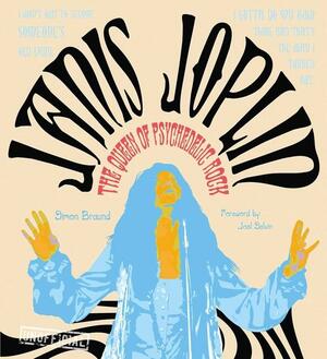 Janis Joplin: The Queen Of Psychedelic Rock by Simon Braund