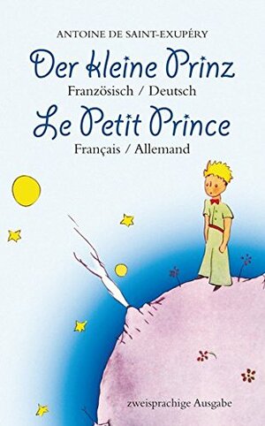 Der kleine Prinz. Französisch-Deutsch Le Petit Prince by Antoine de Saint-Exupéry