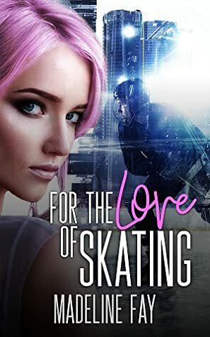 For the Love of Skating by Madeline Fay