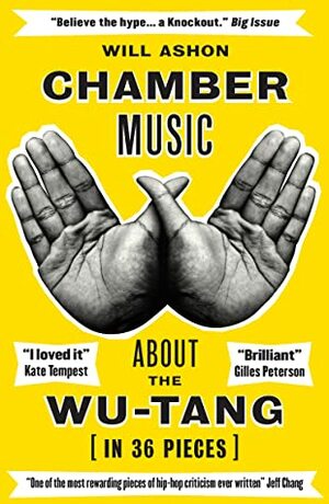 Chamber Music: About the Wu-Tang (in 36 Pieces) by Will Ashon