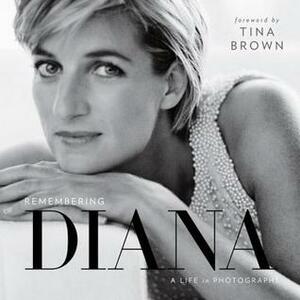 Remembering Diana: A Life in Photographs by National Geographic, Tina Brown