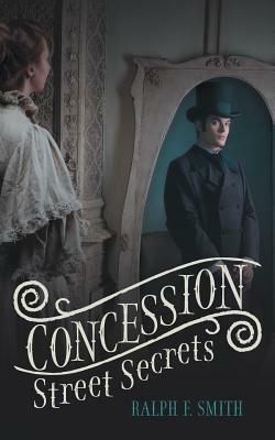 Concession Street Secrets by Ralph F. Smith