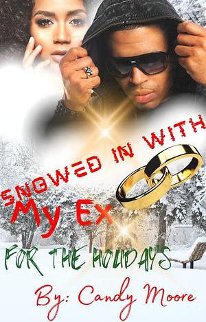 Snowed In with my Ex for The Holidays by Candy Moore, Candy Moore