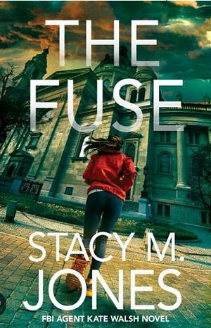 The Fuse by Stacy M. Jones