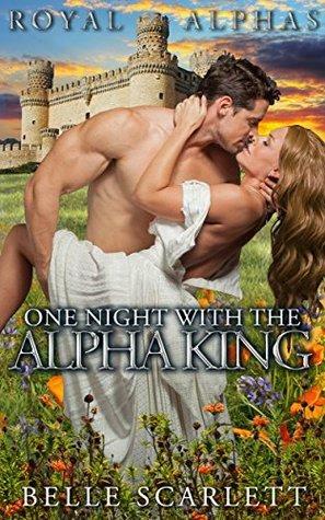 One Night With The Alpha King by Belle Scarlett