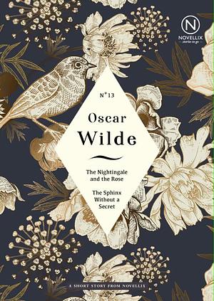 The Nightingale and the Rose & The Sphinx Without a Secret by Oscar Wilde