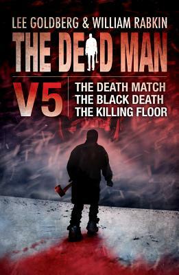 The Dead Man, Volume 5: The Death Match, the Black Death, the Killing Floor by Lee Goldberg, William Rabkin, Christa Faust