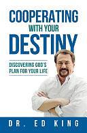 Cooperating with Your Destiny: Discovering God's Plan for Your Life by Ed King