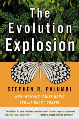 The Evolution Explosion: How Humans Cause Rapid Evolutionary Change by Stephen R. Palumbi