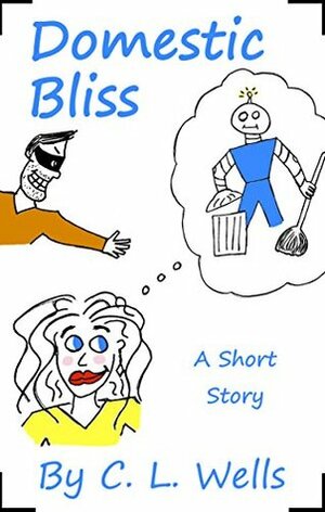 Domestic Bliss by C.L. Wells