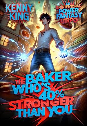 The Baker Who's 40% Stronger Than You by Kenny King