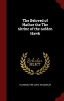The Beloved of Hathor the the Shrine of the Golden Hawk by Florence Farr, Olivia Shakespear
