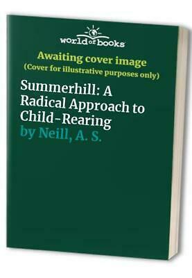 Summerhill: A Radical Approach To Child-Rearing by A.S. Neill