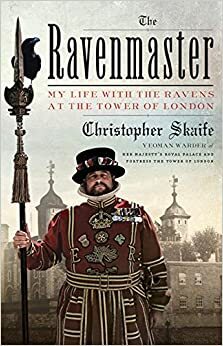 The Ravenmaster: My Life with the Ravens at the Tower of London by Christopher Skaife
