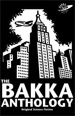 The Bakka Anthology by Spider Robinson, Mark Askwith, Tanya Huff, Cory Doctorow, Ed Greenwood, Kristen Pederson Chew, Nalo Hopkinson, Michelle Sagara West, Tara Tallan, Fiona Patton, Chris Szego, John Rose, Robert J. Sawyer