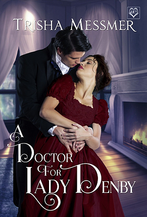 A Doctor for Lady Denby by Trisha Messmer