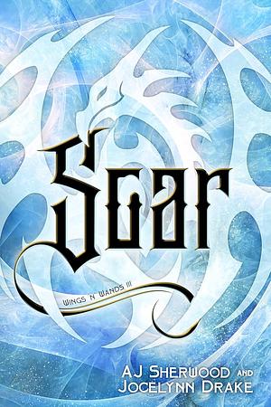Soar by Jocelynn Drake, A.J. Sherwood