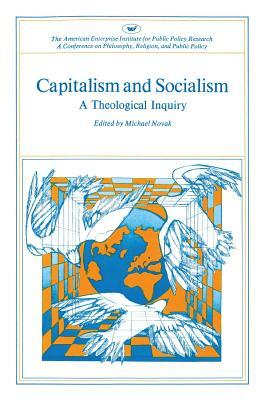 Capitalism and Socialism: A Theological Inquiry by Michael Novak