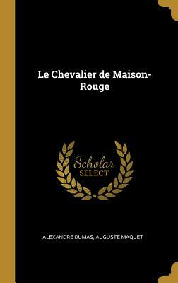 Le Chevalier de Maison-Rouge by Alexandre Dumas, Auguste Maquet