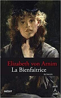 La Bienfaitrice by Elizabeth von Arnim