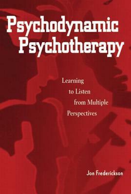 Psychodynamic Psychotherapy: Learning to Listen from Multiple Perspectives by Jon Frederickson